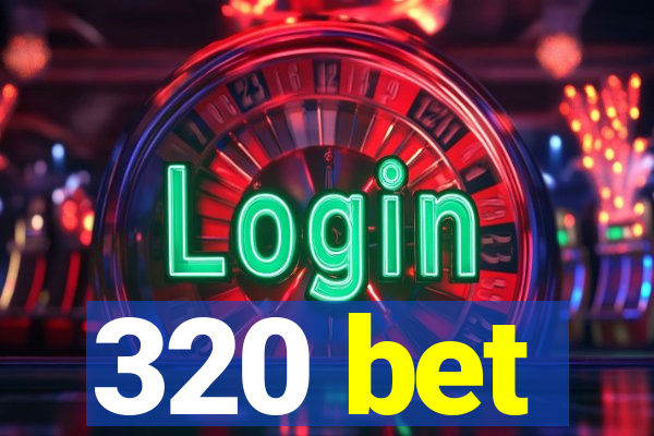 320 bet